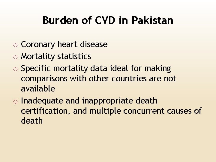 Burden of CVD in Pakistan o Coronary heart disease o Mortality statistics o Specific