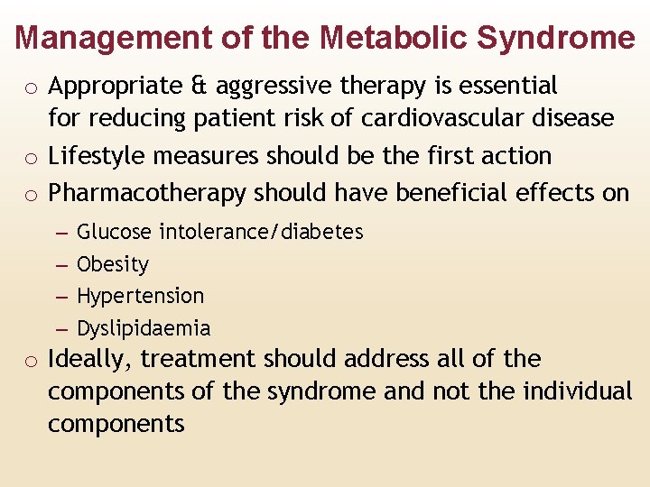 Management of the Metabolic Syndrome o Appropriate & aggressive therapy is essential for reducing