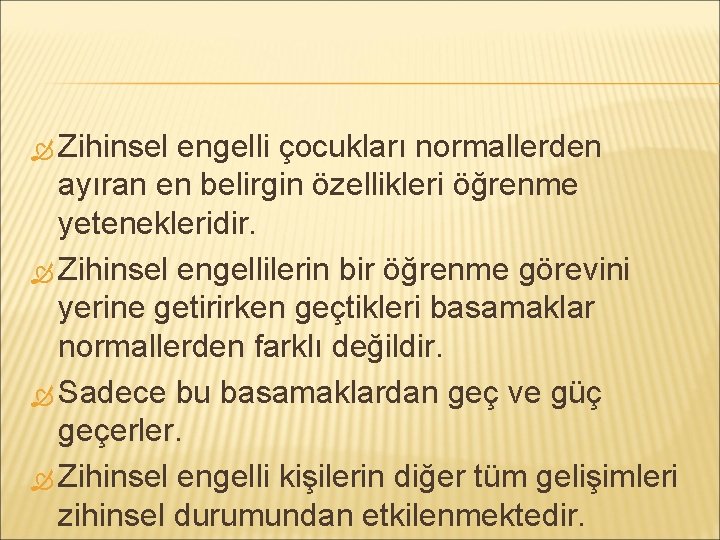  Zihinsel engelli çocukları normallerden ayıran en belirgin özellikleri öğrenme yetenekleridir. Zihinsel engellilerin bir