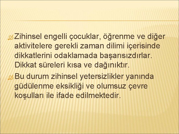  Zihinsel engelli çocuklar, öğrenme ve diğer aktivitelere gerekli zaman dilimi içerisinde dikkatlerini odaklamada