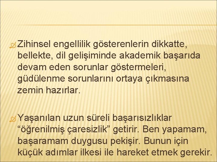  Zihinsel engellilik gösterenlerin dikkatte, bellekte, dil gelişiminde akademik başarıda devam eden sorunlar göstermeleri,