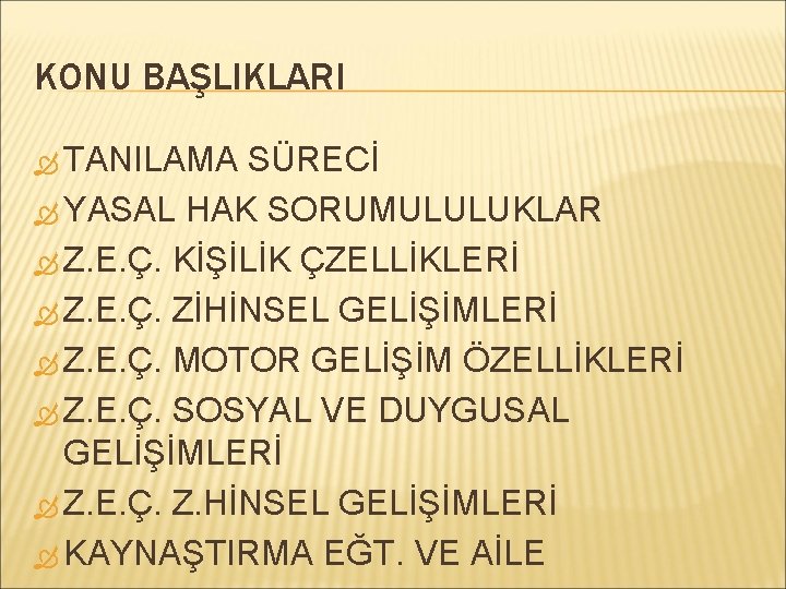 KONU BAŞLIKLARI TANILAMA SÜRECİ YASAL HAK SORUMULULUKLAR Z. E. Ç. KİŞİLİK ÇZELLİKLERİ Z. E.