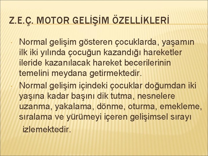 Z. E. Ç. MOTOR GELİŞİM ÖZELLİKLERİ Normal gelişim gösteren çocuklarda, yaşamın ilk iki yılında