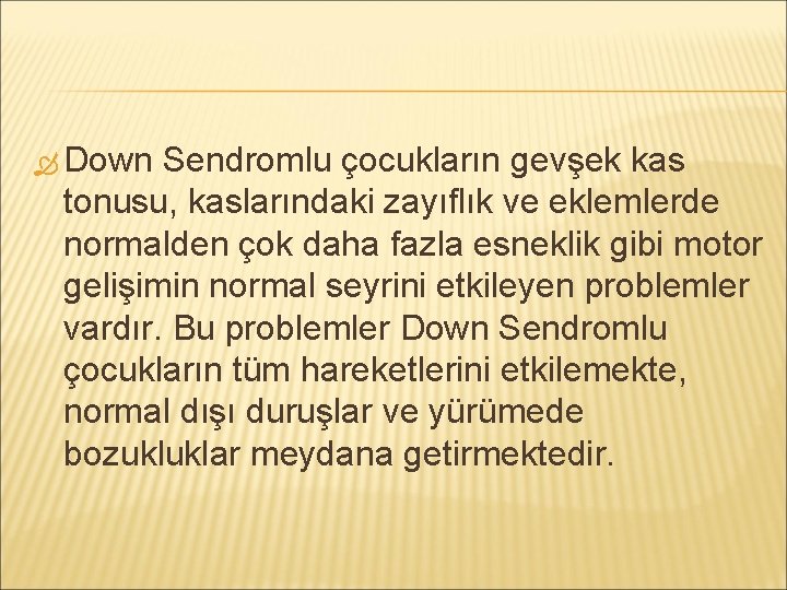  Down Sendromlu çocukların gevşek kas tonusu, kaslarındaki zayıflık ve eklemlerde normalden çok daha