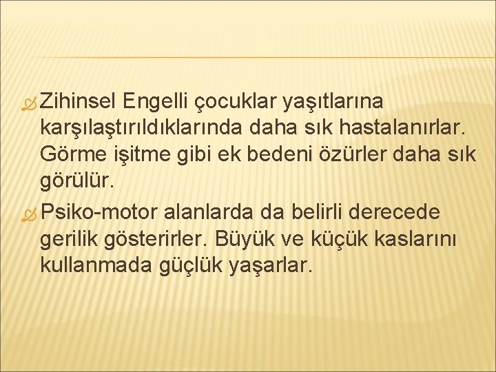  Zihinsel Engelli çocuklar yaşıtlarına karşılaştırıldıklarında daha sık hastalanırlar. Görme işitme gibi ek bedeni