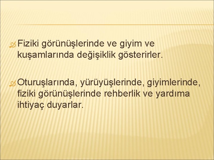  Fiziki görünüşlerinde ve giyim ve kuşamlarında değişiklik gösterirler. Oturuşlarında, yürüyüşlerinde, giyimlerinde, fiziki görünüşlerinde