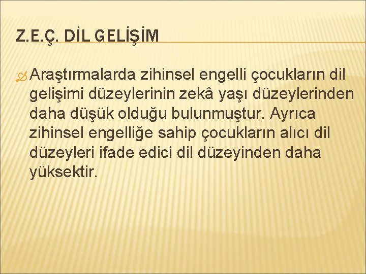 Z. E. Ç. DİL GELİŞİM Araştırmalarda zihinsel engelli çocukların dil gelişimi düzeylerinin zekâ yaşı
