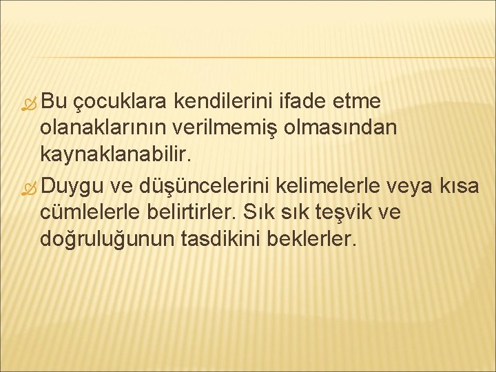  Bu çocuklara kendilerini ifade etme olanaklarının verilmemiş olmasından kaynaklanabilir. Duygu ve düşüncelerini kelimelerle