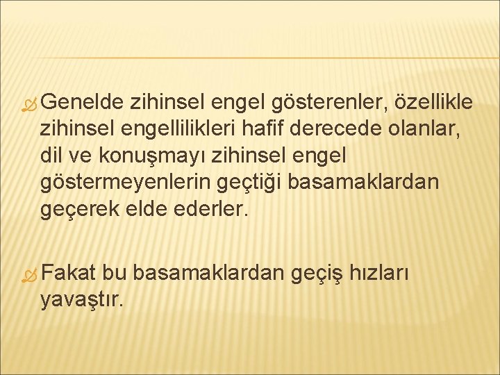  Genelde zihinsel engel gösterenler, özellikle zihinsel engellilikleri hafif derecede olanlar, dil ve konuşmayı