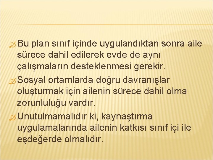  Bu plan sınıf içinde uygulandıktan sonra aile sürece dahil edilerek evde de aynı