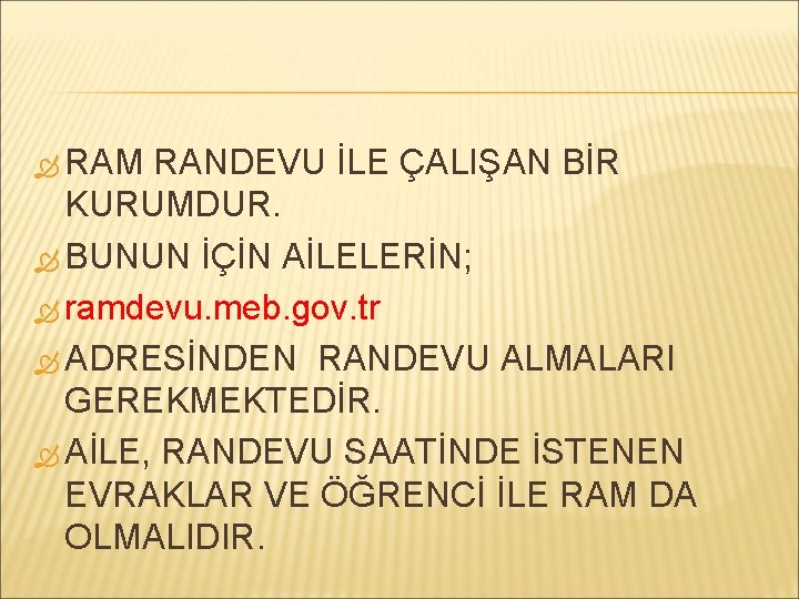  RAM RANDEVU İLE ÇALIŞAN BİR KURUMDUR. BUNUN İÇİN AİLELERİN; ramdevu. meb. gov. tr