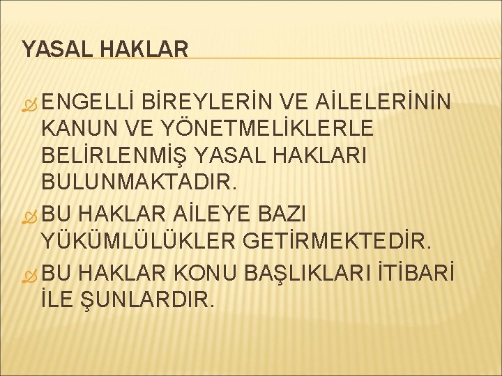 YASAL HAKLAR ENGELLİ BİREYLERİN VE AİLELERİNİN KANUN VE YÖNETMELİKLERLE BELİRLENMİŞ YASAL HAKLARI BULUNMAKTADIR. BU