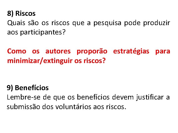 8) Riscos Quais são os riscos que a pesquisa pode produzir aos participantes? Como
