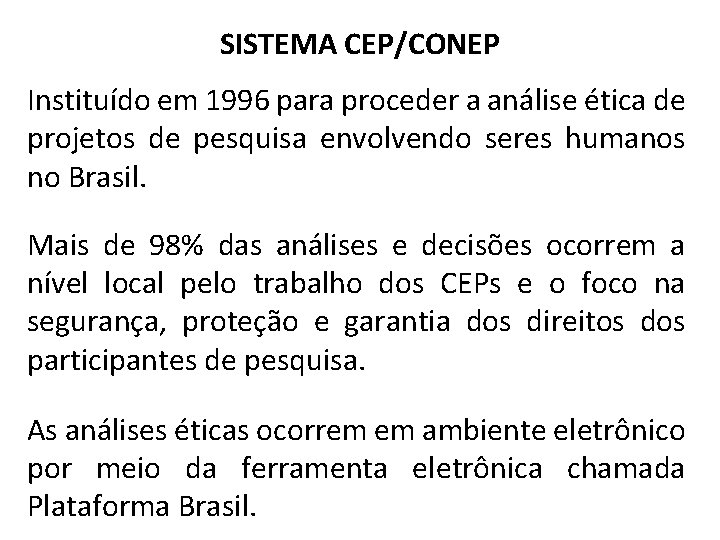 SISTEMA CEP/CONEP Instituído em 1996 para proceder a análise ética de projetos de pesquisa