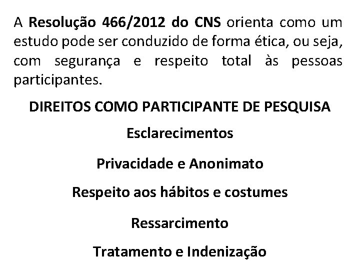 A Resolução 466/2012 do CNS orienta como um estudo pode ser conduzido de forma