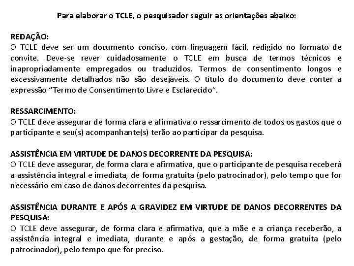 Para elaborar o TCLE, o pesquisador seguir as orientações abaixo: REDAÇÃO: O TCLE deve