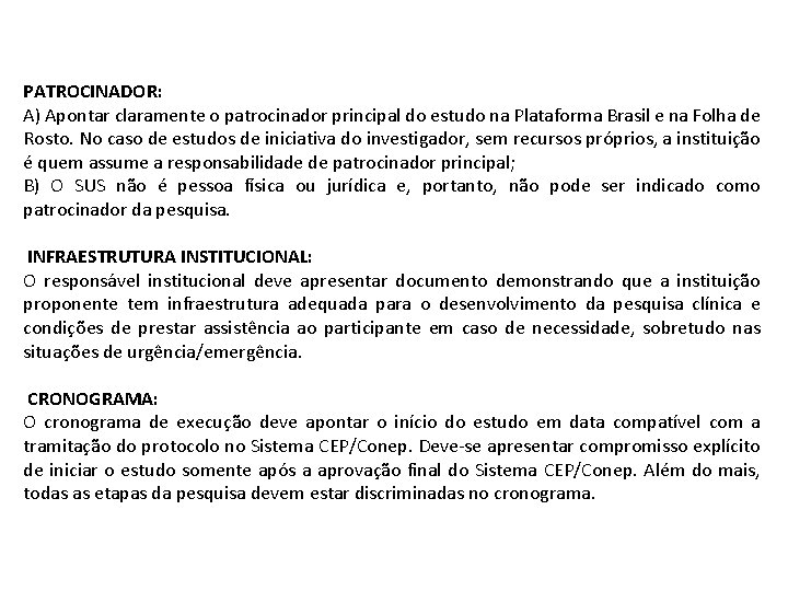 PATROCINADOR: A) Apontar claramente o patrocinador principal do estudo na Plataforma Brasil e na