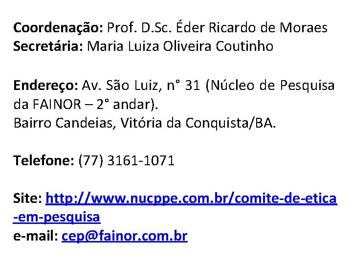 Coordenação: Prof. D. Sc. Éder Ricardo de Moraes Secretária: Maria Luiza Oliveira Coutinho Endereço: