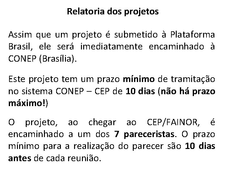 Relatoria dos projetos Assim que um projeto é submetido à Plataforma Brasil, ele será