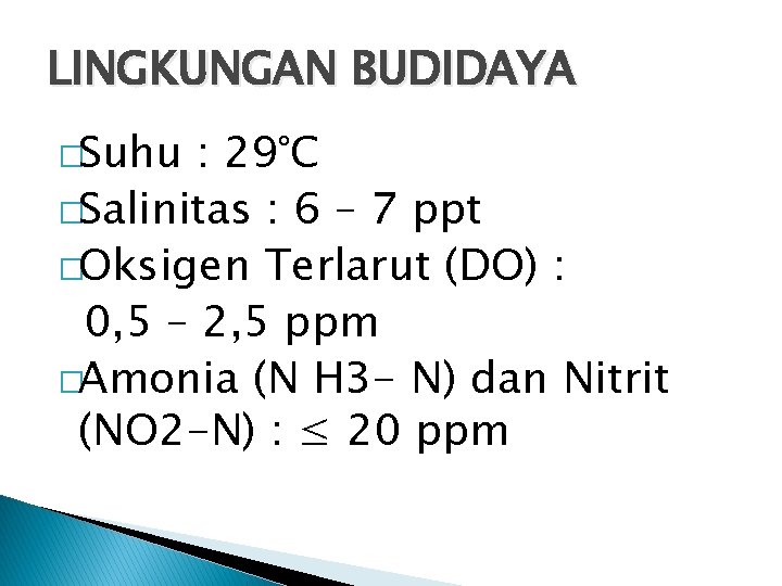 LINGKUNGAN BUDIDAYA �Suhu : 29°C �Salinitas : 6 – 7 ppt �Oksigen Terlarut (DO)