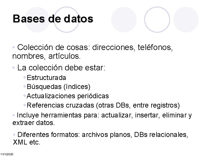 Bases de datos • Colección de cosas: direcciones, teléfonos, nombres, artículos. • La colección
