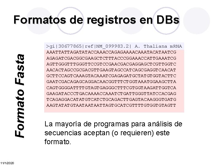 Formato Fasta Formatos de registros en DBs 11/1/2020 >gi|30677865|ref|NM_099983. 2| A. Thaliana m. RNA
