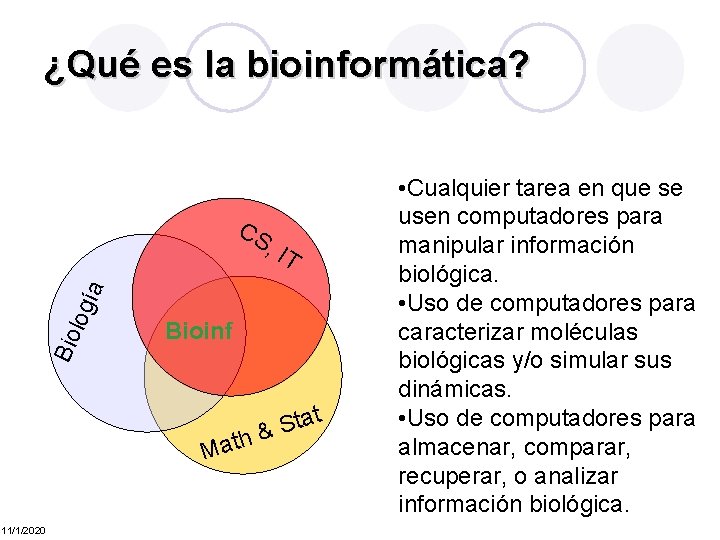 ¿Qué es la bioinformática? CS Bio log ía , IT Bioinf h Mat 11/1/2020