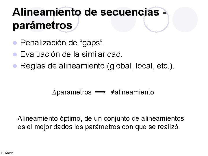 Alineamiento de secuencias parámetros Penalización de “gaps”. l Evaluación de la similaridad. l Reglas