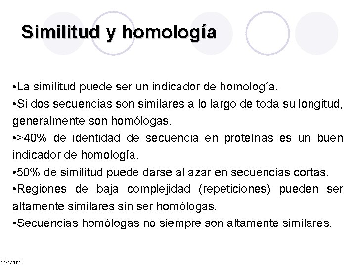 Similitud y homología • La similitud puede ser un indicador de homología. • Si