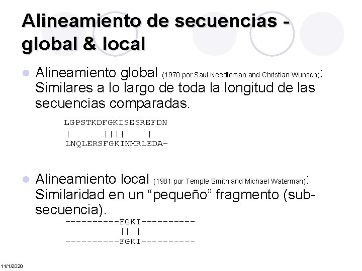 Alineamiento de secuencias global & local l Alineamiento global (1970 por Saul Needleman and