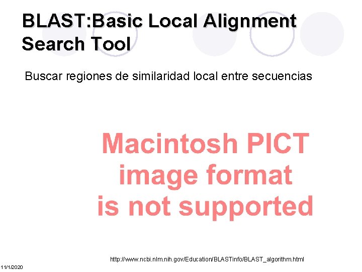 BLAST: Basic Local Alignment Search Tool Buscar regiones de similaridad local entre secuencias http: