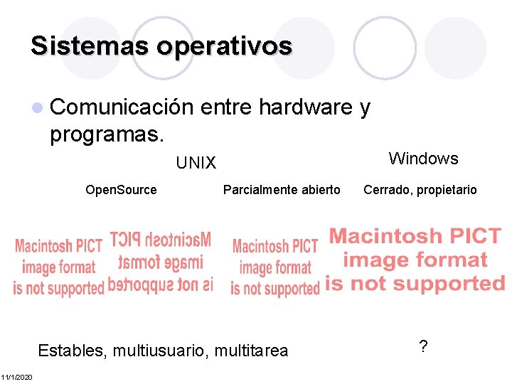 Sistemas operativos l Comunicación entre hardware y programas. Windows UNIX Open. Source Parcialmente abierto