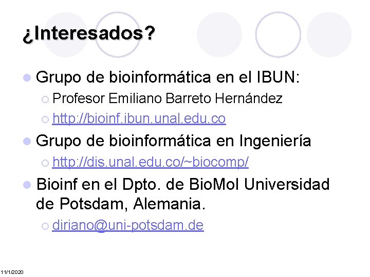 ¿Interesados? l Grupo de bioinformática en el IBUN: ¡ Profesor Emiliano Barreto Hernández ¡