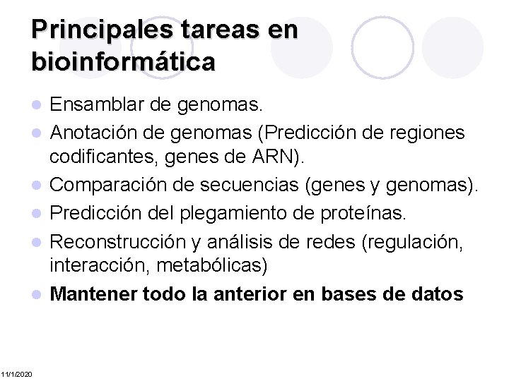 Principales tareas en bioinformática l l l 11/1/2020 Ensamblar de genomas. Anotación de genomas