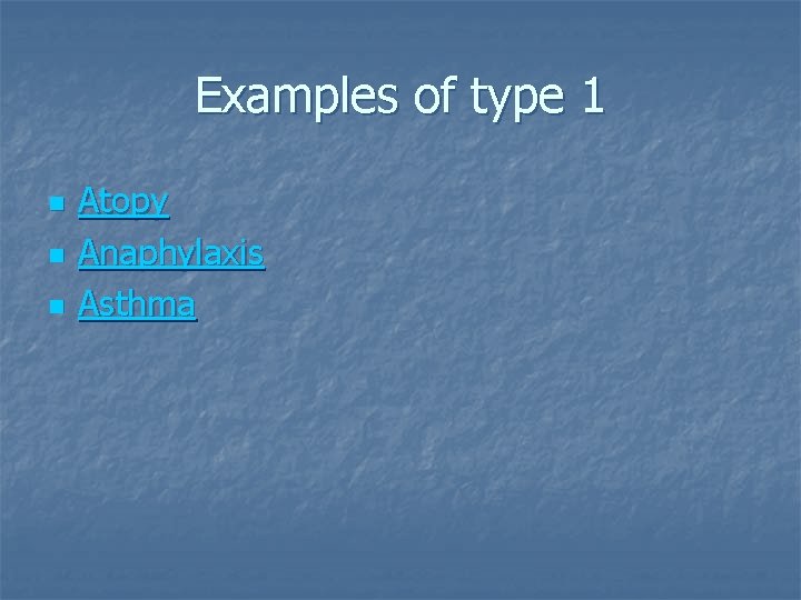 Examples of type 1 n n n Atopy Anaphylaxis Asthma 