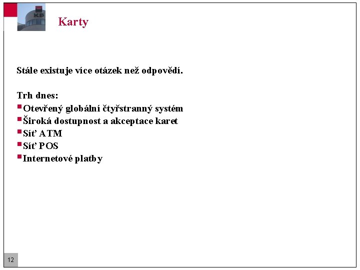 Karty Stále existuje více otázek než odpovědí. Trh dnes: § Otevřený globální čtyřstranný systém