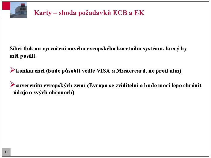 Karty – shoda požadavků ECB a EK Sílící tlak na vytvoření nového evropského karetního