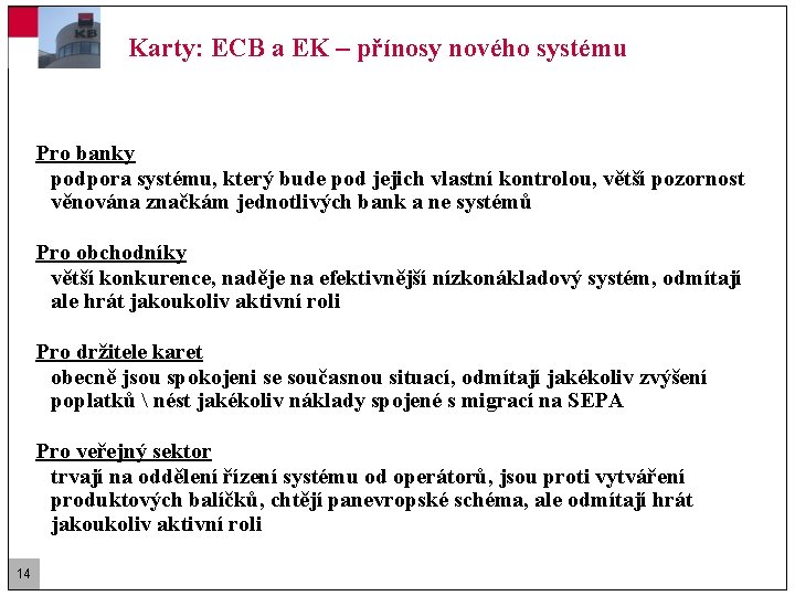 Karty: ECB a EK – přínosy nového systému Pro banky podpora systému, který bude