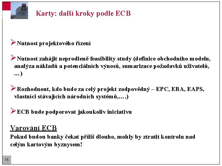 Karty: další kroky podle ECB ØNutnost projektového řízení ØNutnost zahájit neprodleně feasibility study (definice