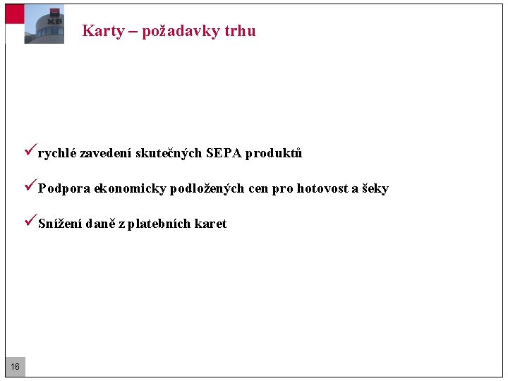 Karty – požadavky trhu ürychlé zavedení skutečných SEPA produktů üPodpora ekonomicky podložených cen pro