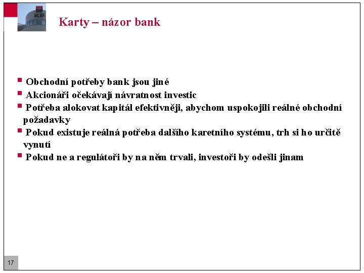 Karty – názor bank § Obchodní potřeby bank jsou jiné § Akcionáři očekávají návratnost