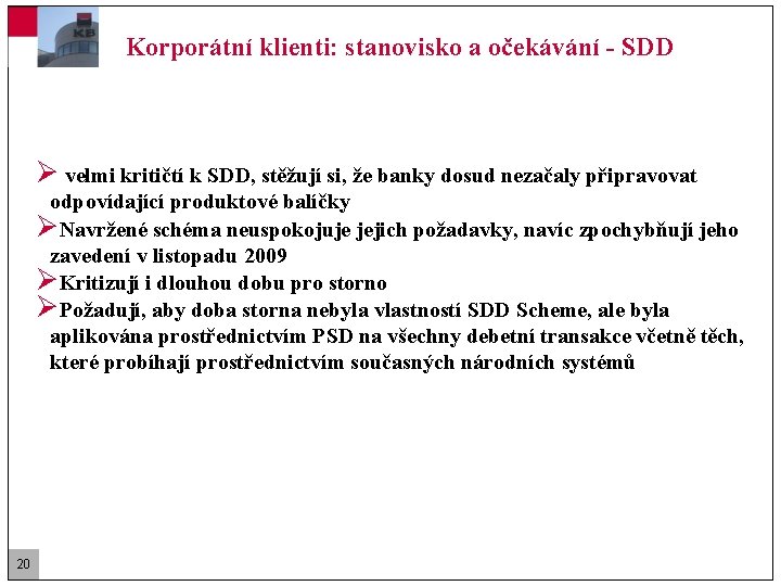 Korporátní klienti: stanovisko a očekávání - SDD Ø velmi kritičtí k SDD, stěžují si,