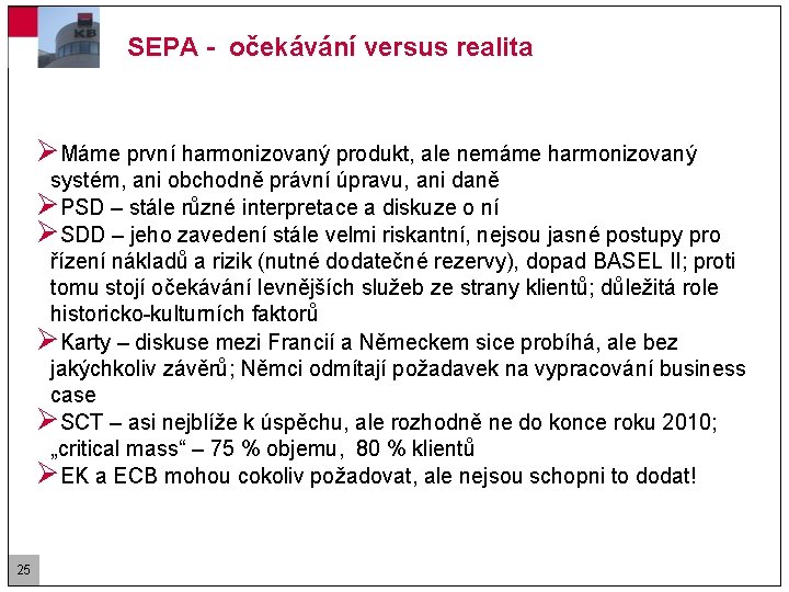 SEPA - očekávání versus realita ØMáme první harmonizovaný produkt, ale nemáme harmonizovaný systém, ani