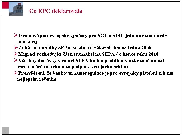 Co EPC deklarovala ØDva nové pan-evropské systémy pro SCT a SDD, jednotné standardy pro