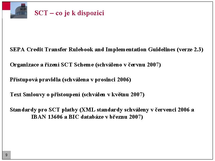 SCT – co je k dispozici SEPA Credit Transfer Rulebook and Implementation Guidelines (verze