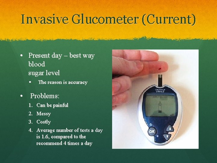 Invasive Glucometer (Current) • Present day – best way blood sugar level § The