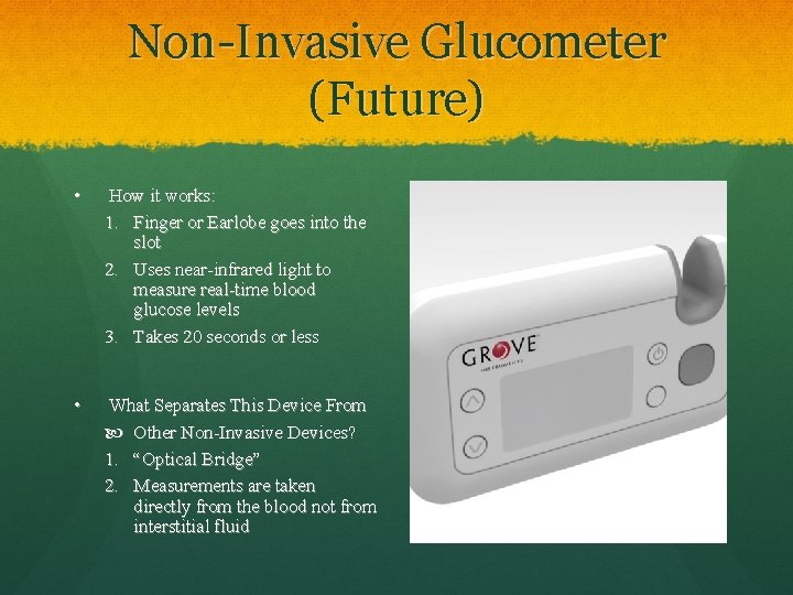 Non-Invasive Glucometer (Future) • How it works: 1. Finger or Earlobe goes into the