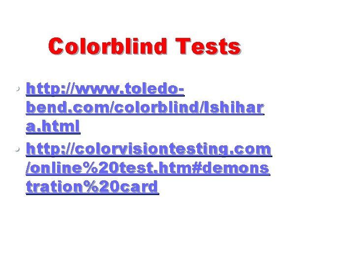 Colorblind Tests • http: //www. toledobend. com/colorblind/Ishihar a. html • http: //colorvisiontesting. com /online%20