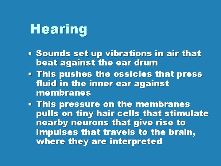 Hearing • Sounds set up vibrations in air that beat against the ear drum