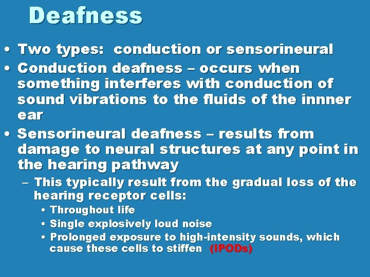 Deafness • Two types: conduction or sensorineural • Conduction deafness – occurs when something